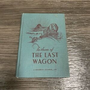 To Them The Last Wagon By J Rueben Clark Vintage Blue Hardcover Book